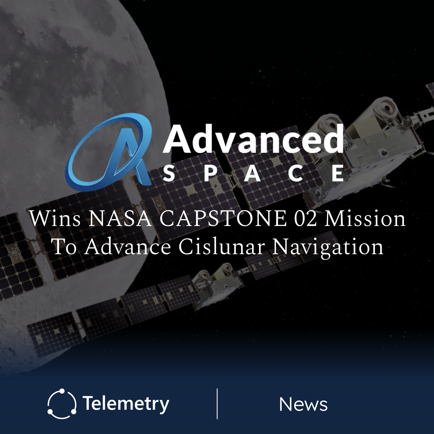 Advanced Space Wins NASA's CAPSTONE 02 Mission to Advance Cislunar Navigation