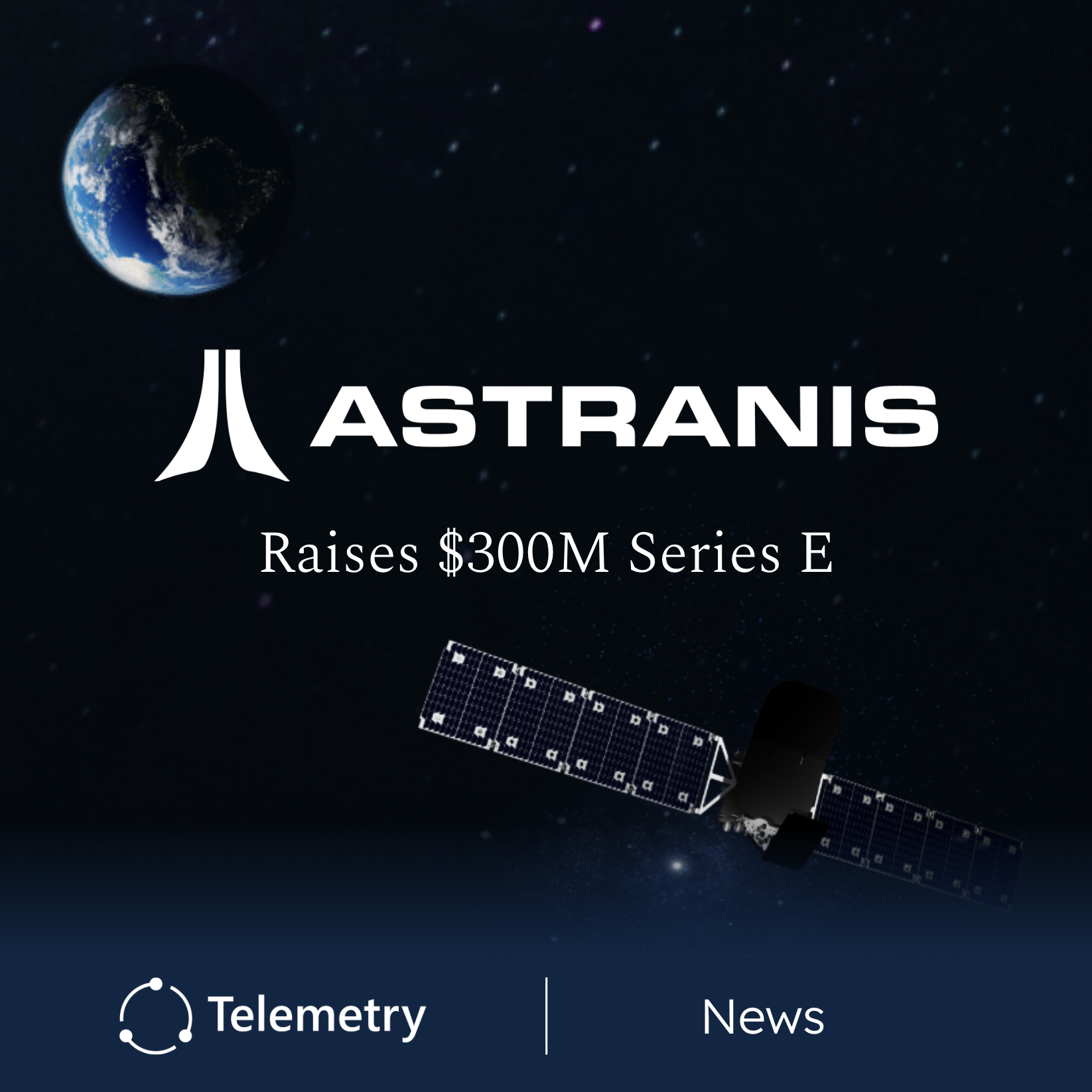 Astranis Raises $300M Series E to Scale GEO Satellite Production