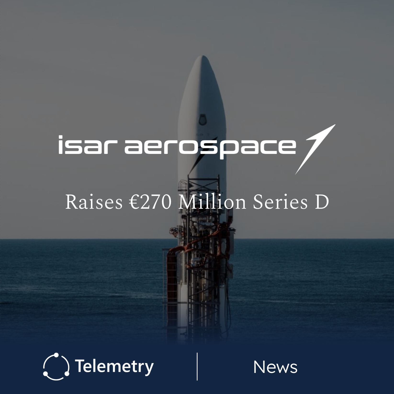Isar Aerospace Raises €270 Million Series D
