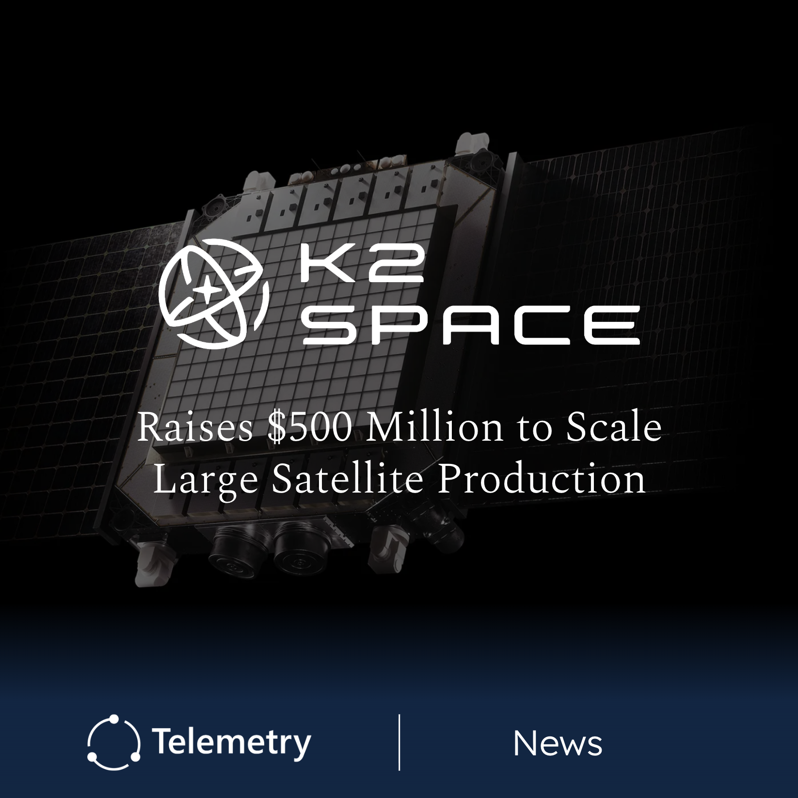 K2 Space Corporation Raises $500M Series D to Scale Large Satellite Production