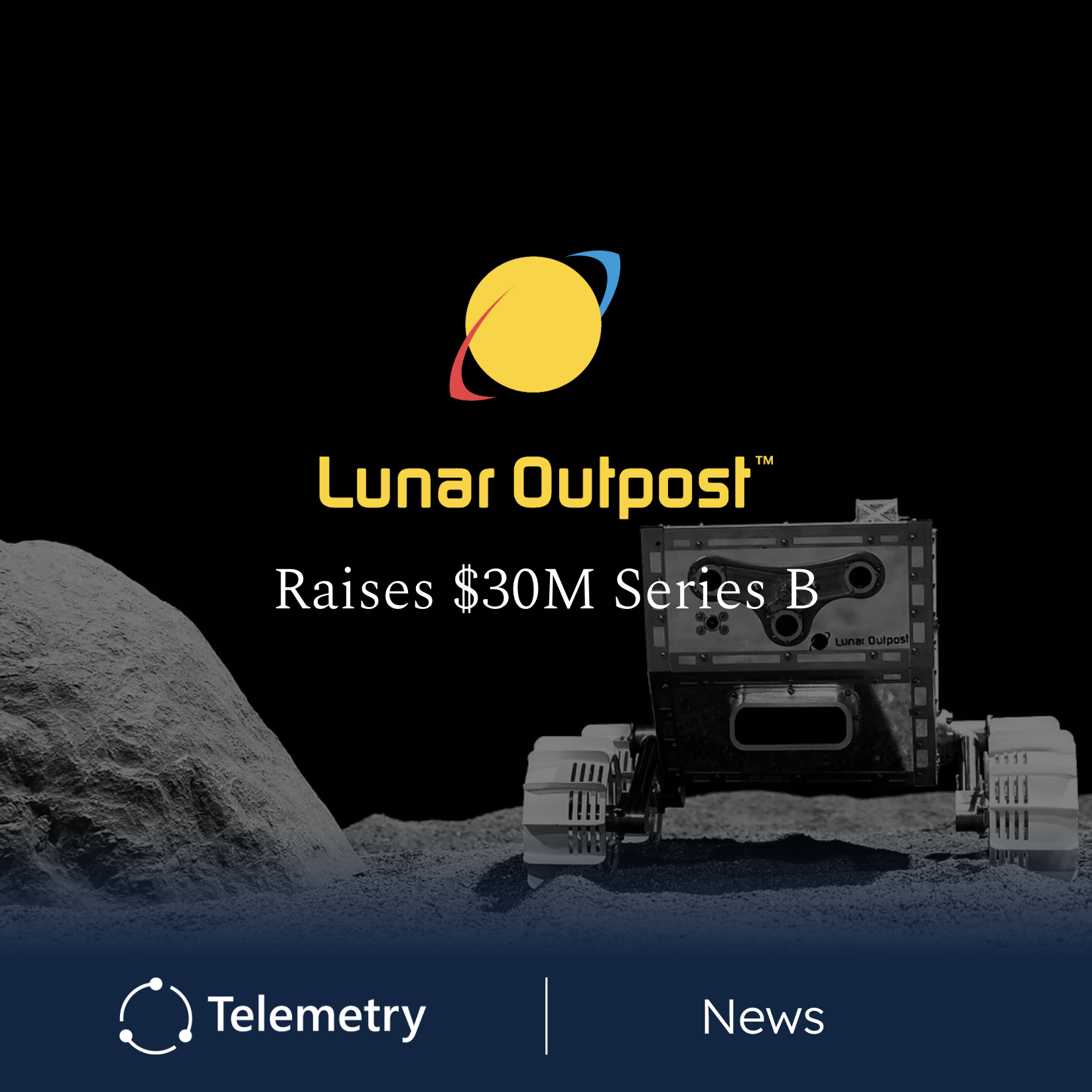 Lunar Outpost Raises $30M Series B to Scale Lunar Robotics