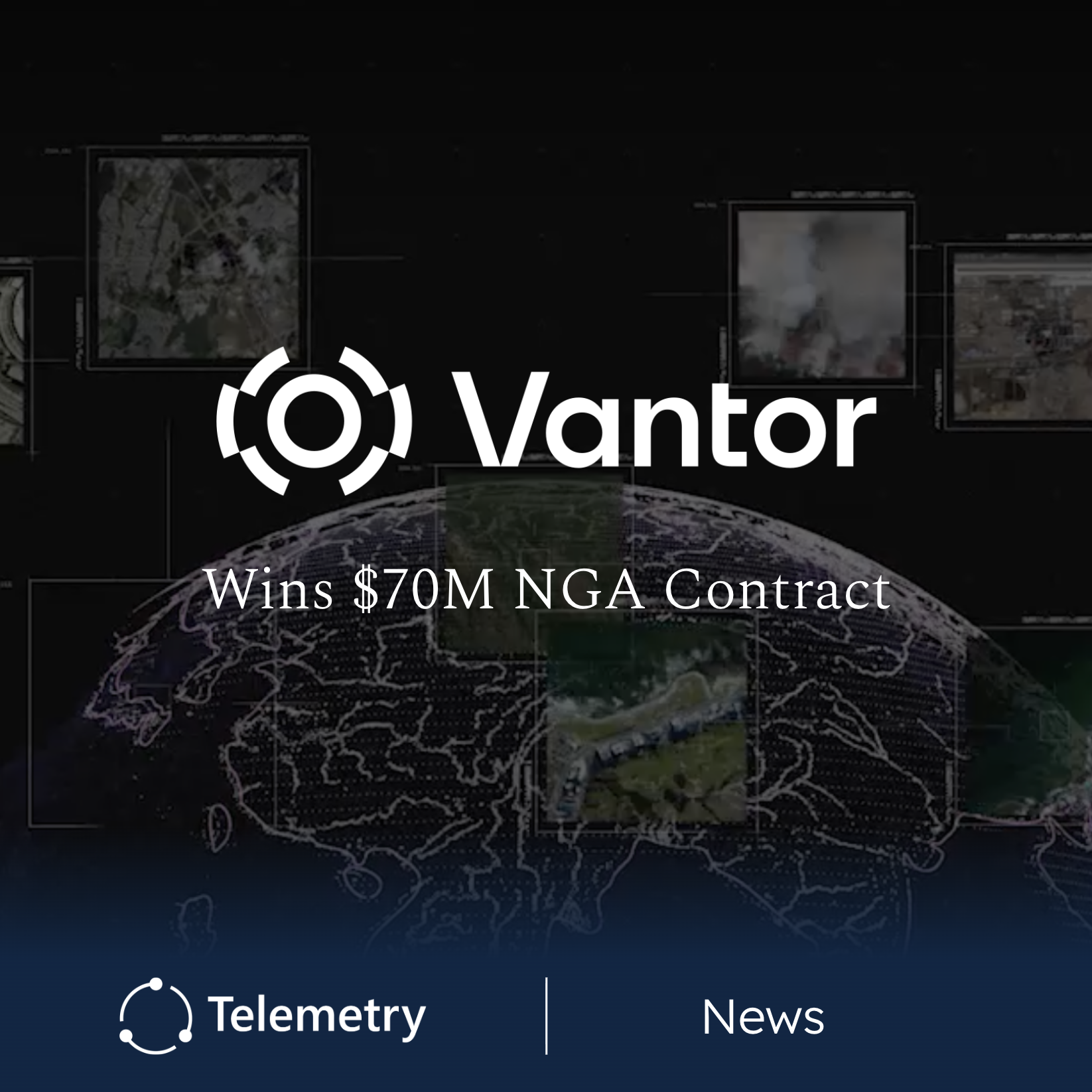 NGA Awards Vantor $70M Contract to Operate Primary GEOINT Platform