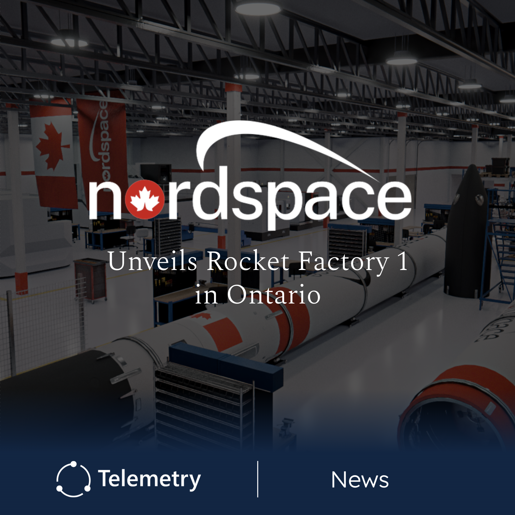 NordSpace Opens Rocket Factory 1 to Expand Canadian Rocket Production 🇨🇦