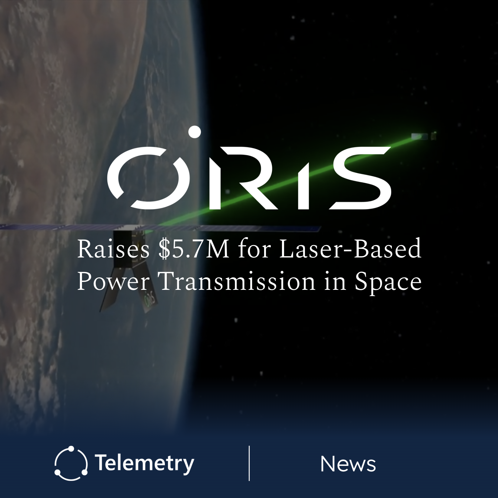 ORiS Raises $5.7 Million to Advance Laser-Based Wireless Power for Satellites