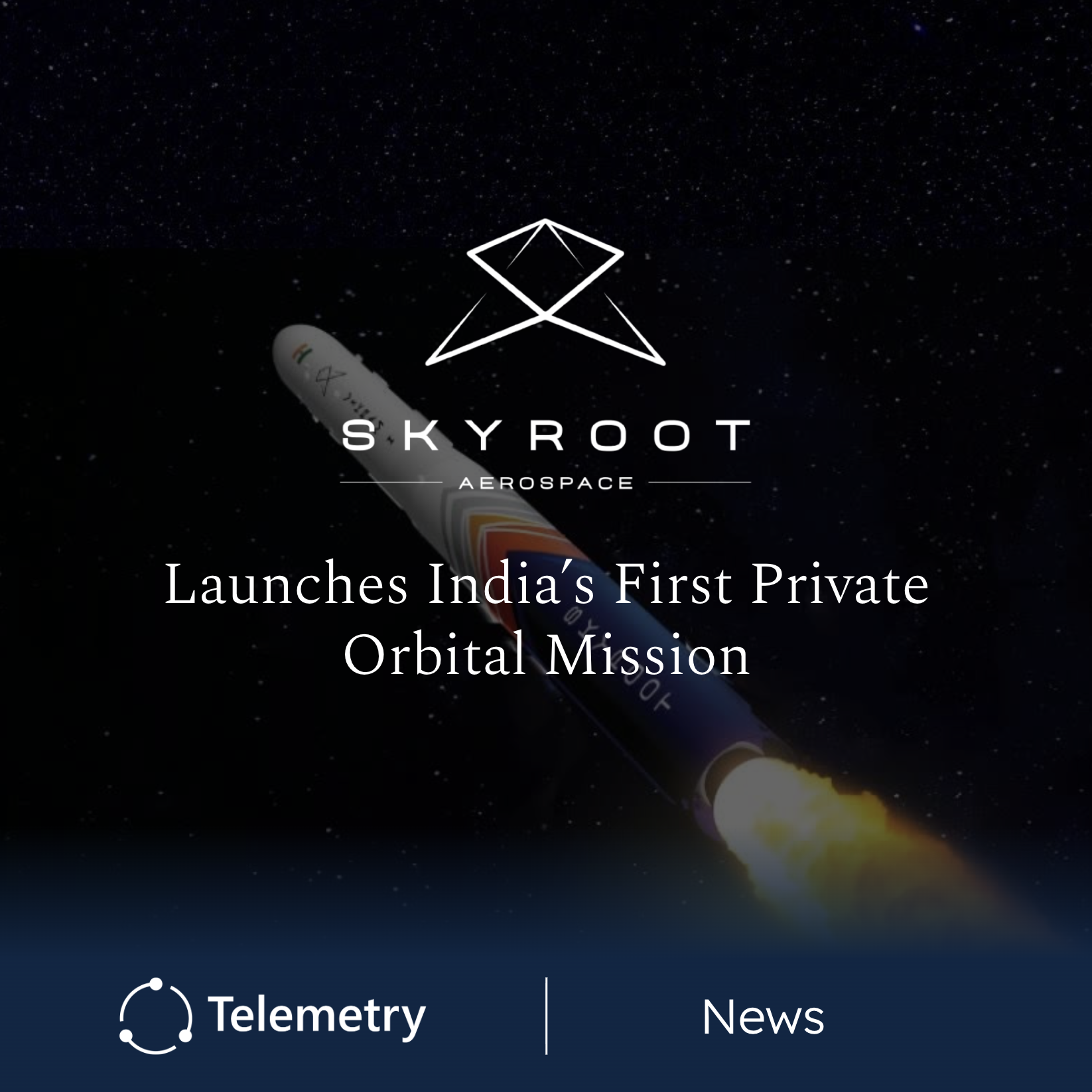 Skyroot Aerospace Successfully Launched India's First Private Orbital Mission
